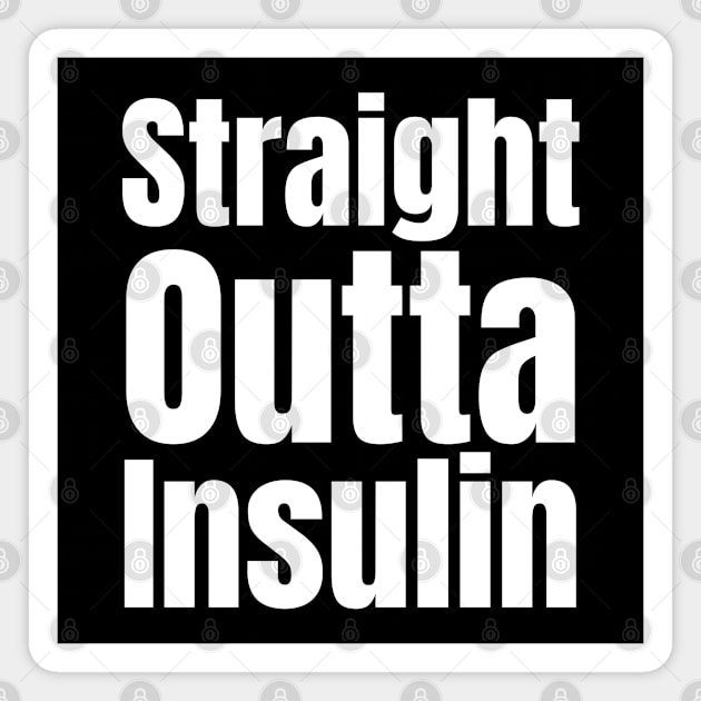 Straight Outta Insulin Magnet by HobbyAndArt